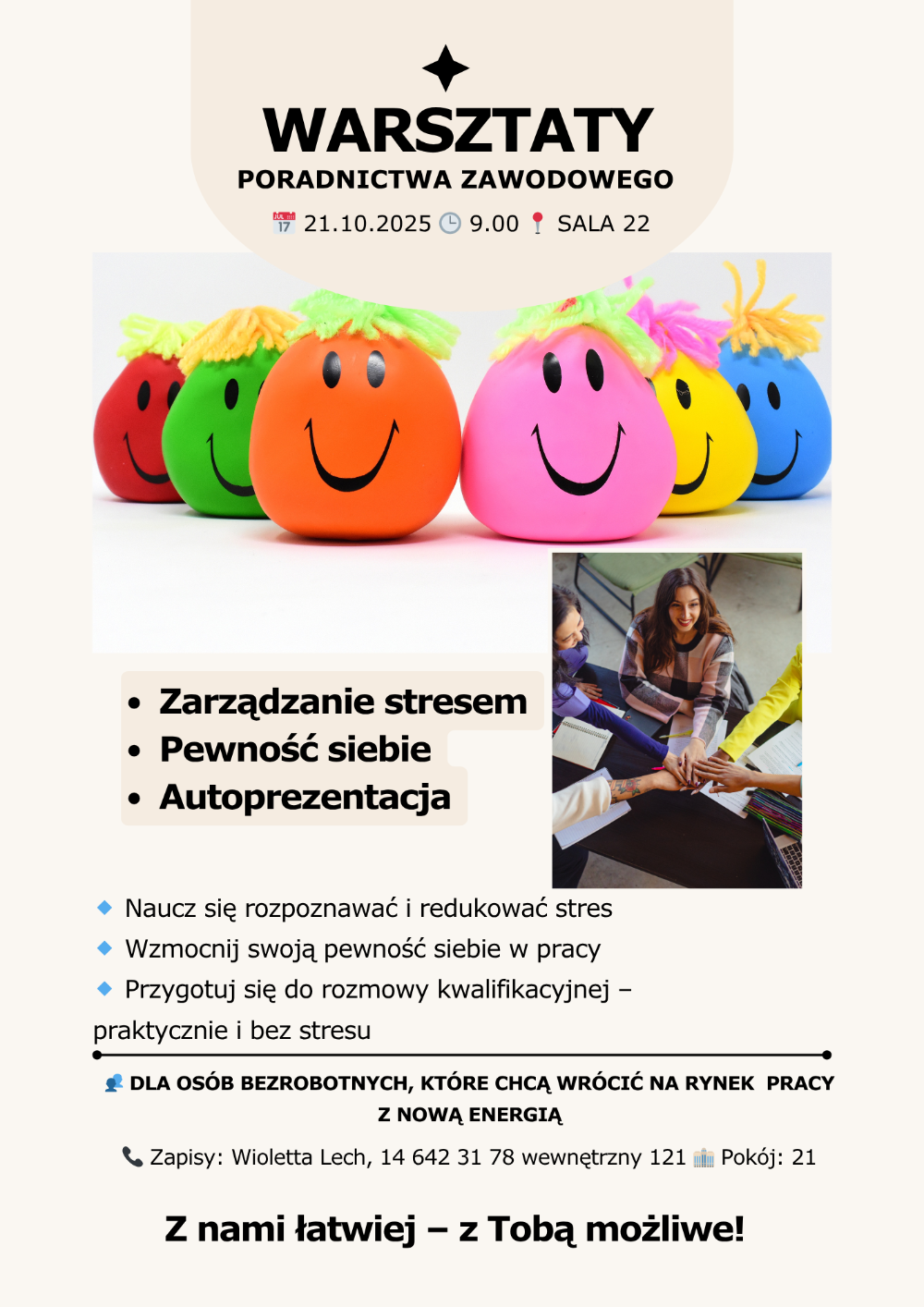 Plakat promujący Warsztaty Poradnictwa Zawodowego dla osób bezrobotnych. Tło jasne, w górnej części kolorowe balony z uśmiechniętymi buźkami, symbolizujące pozytywną atmosferę. Duży nagłówek: Zarządzanie stresem • Pewność siebie • Autoprezentacja Pod spodem wypunktowane cele warsztatu: – Naucz się rozpoznawać i redukować stres – Wzmocnij swoją pewność siebie w pracy – Przygotuj się do rozmowy kwalifikacyjnej – praktycznie i bez stresuInformacje organizacyjne: data, godzina, miejsce salaNa dole plakatu hasło motywacyjne: Z nami łatwiej – z Tobą możliwe!